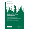 Ethics of Artificial Intelligence: Case Studies and Options for Addressing Ethical Challenges - Paperback