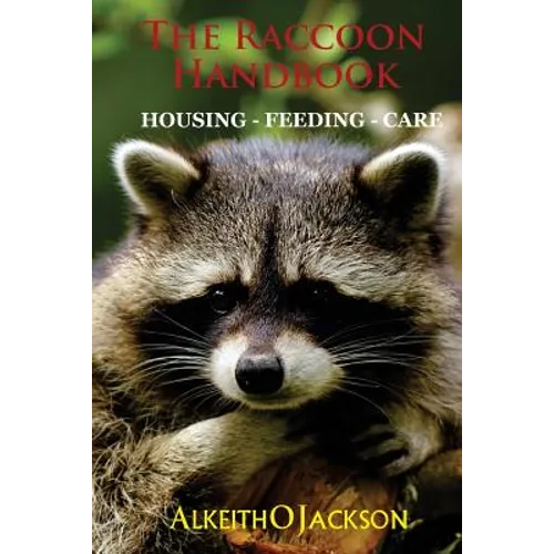 The Raccoon Handbook: Housing - Feeding And Care - Paperback