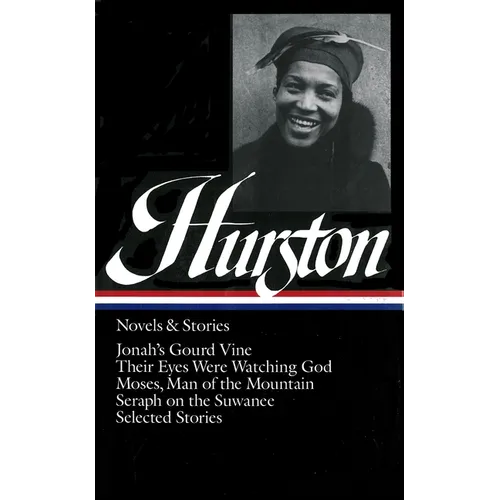 Zora Neale Hurston: Novels & Stories (Loa #74): Jonah's Gourd Vine / Their Eyes Were Watching God / Moses, Man of the Mountain / Seraph on the Suwanee - Hardcover