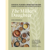 The Miller's Daughter: Unusual Flours & Heritage Grains: Stories and Recipes from Hayden Flour Mills - Hardcover