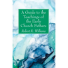 A Guide to the Teachings of the Early Church Fathers - Hardcover
