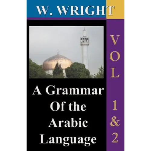 A Grammar of The Arabic Language (Wright's Grammar). Vol-1 & Vol-2 Combined together (Third Edition). - Paperback