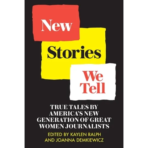 New Stories We Tell: True Tales By America's New Generation of Great Women Journalists - Paperback