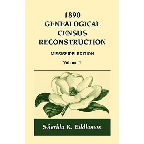 1890 Genealogical Census Reconstruction: Mississippi, Volume 1 - Paperback