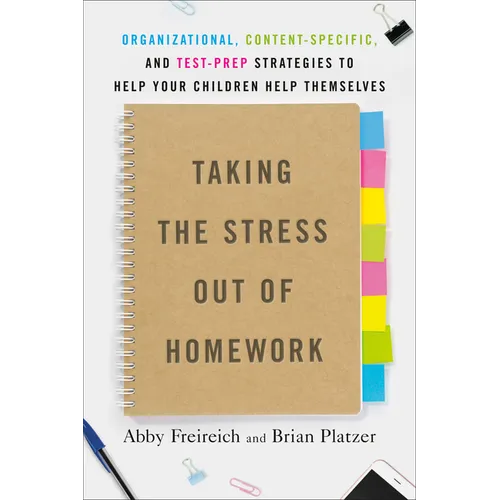 Taking the Stress Out of Homework: Organizational, Content-Specific, and Test-Prep Strategies to Help Your Childrenhelp Themselves - Paperback