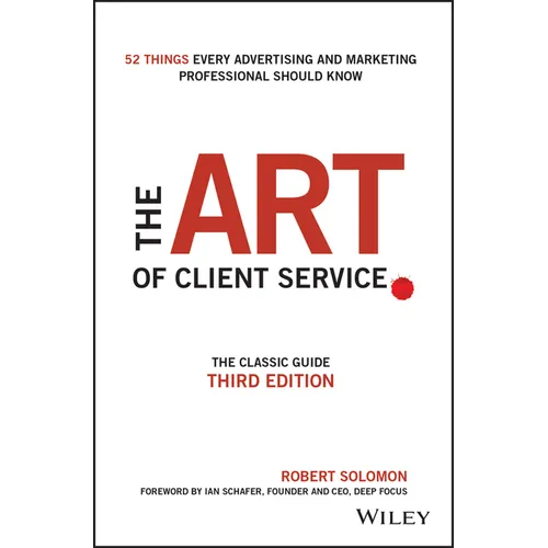 The Art of Client Service: The Classic Guide, Updated for Today's Marketers and Advertisers - Hardcover