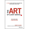 The Art of Client Service: The Classic Guide, Updated for Today's Marketers and Advertisers - Hardcover