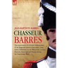 Chasseur Barres - The experiences of a French Infantryman of the Imperial Guard at Austerlitz, Jena, Eylau, Friedland, in the Peninsular, Lutzen, Baut - Paperback