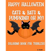 Happy Halloween Cats & Bats & Pumpkins! Oh My!: Coloring Book for Toddlers - Paperback
