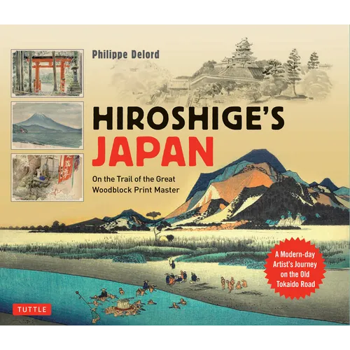 Hiroshige's Japan: On the Trail of the Great Woodblock Print Master - A Modern-Day Artist's Journey on the Old Tokaido Road - Hardcover