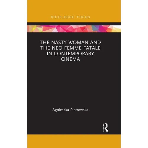 The Nasty Woman and the Neo Femme Fatale in Contemporary Cinema - Paperback
