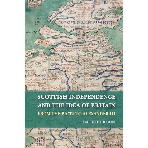 Scottish Independence and the Idea of Britain: From the Picts to Alexander III - Paperback