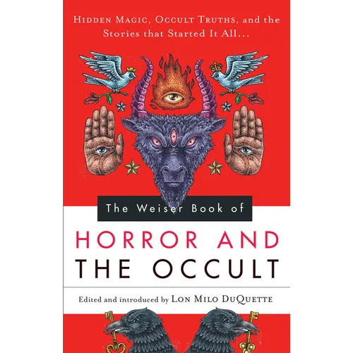 The Weiser Book of Horror and the Occult: Hidden Magic, Occult Truths, and the Stories That Started It All - Paperback
