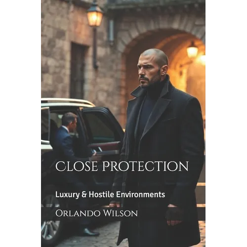 Close Protection: Luxury & Hostile Environments - Paperback