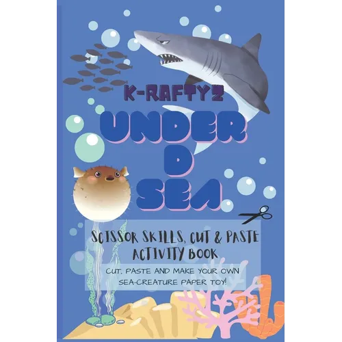 K-Raftyz Under D Sea: Craft it your own (Sea Creatures Paper Toys Cutting Activity Book Part 1) - Scissor Skills and DIY Toys for Kids (KRAF - Paperback