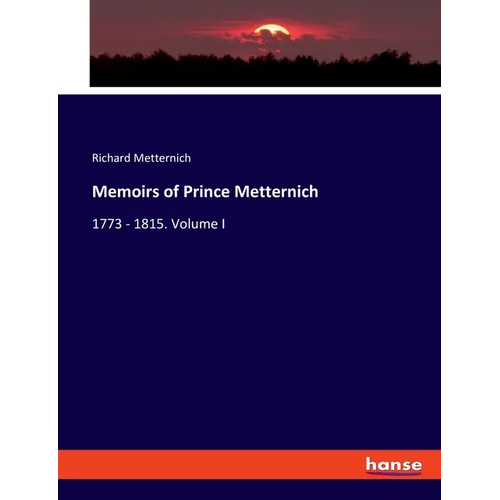 Memoirs of Prince Metternich: 1773 - 1815. Volume I - Paperback