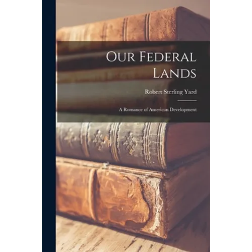 Our Federal Lands: A Romance of American Development - Paperback