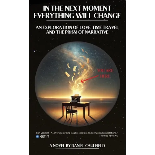 In the Next Moment Everything Will Change: An Exploration of Love, Time Travel and the Prism of Narrative - Paperback