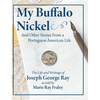 My Buffalo Nickel and Other Stories From a Portuguese American Life: The Life and Writings of Joseph George Ray as told by Marie Ray Fraley - Hardcover