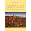 Towards a Truly Catholic Church: An Ecclesiology for the Third Millennium - Paperback