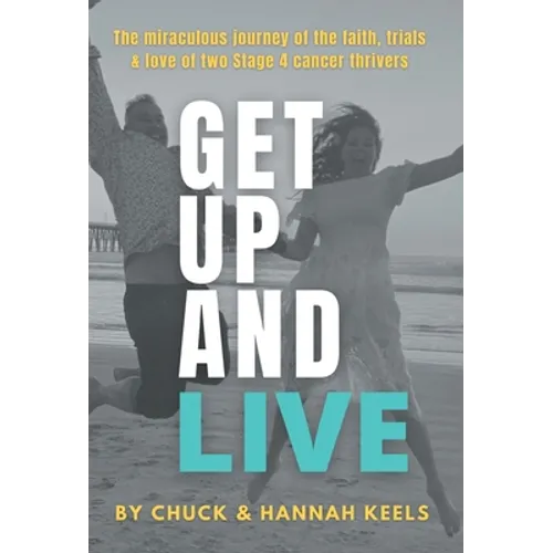 Get Up and Live: The miraculous journey of the faith, trials and love of two Stage 4 cancer thrivers - Hardcover
