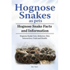 Hognose Snakes as pets. Hognose Snake Facts and Information. Hognose Snake Care, Behavior, Diet, Interaction, Costs and Health. - Paperback