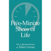 Five-Minute Slices of Life: The Collected Stories of Allen Unrau - Paperback