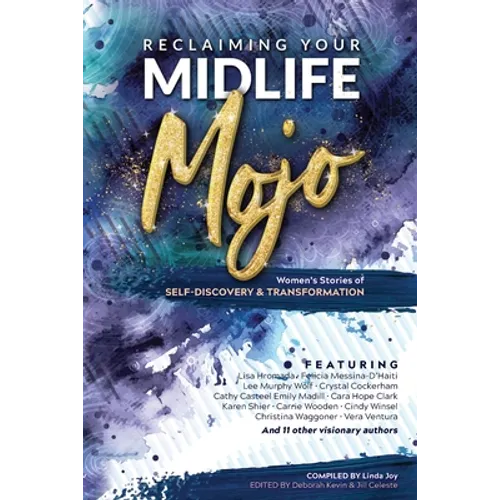 Reclaiming Your Midlife Mojo: Women's Stories of Self-Discovery & Transformation - Paperback