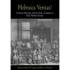 Hebraica Veritas?: Christian Hebraists and the Study of Judaism in Early Modern Europe - Hardcover
