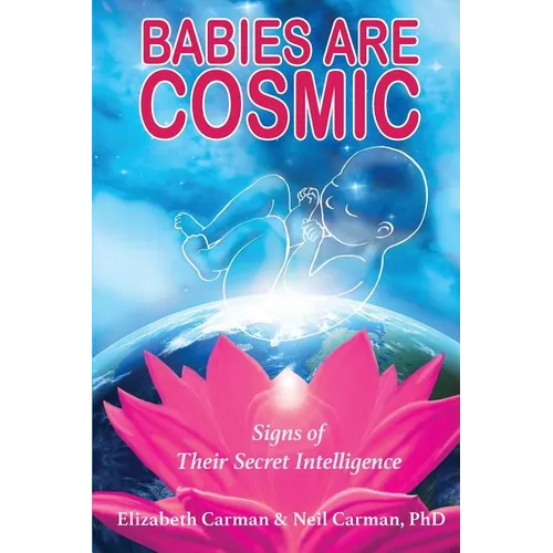 Babies Are Cosmic: Signs of Their Secret Intelligence - Paperback