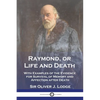Raymond, or Life and Death: With Examples of the Evidence for Survival of Memory and Affection after Death - Paperback