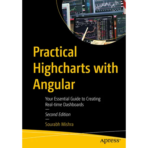 Practical Highcharts with Angular: Your Essential Guide to Creating Real-Time Dashboards - Paperback
