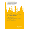 Social Media Addiction in Generation Z Consumers: Implications for Business and Marketing - Paperback
