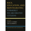 Race, Education, and Reintegrating Formerly Incarcerated Citizens: Counterstories and Counterspaces - Paperback