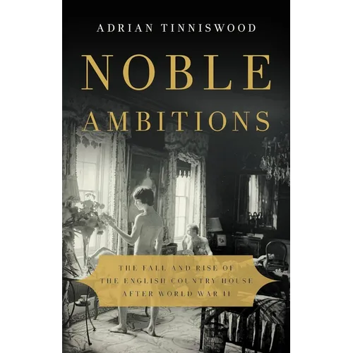 Noble Ambitions: The Fall and Rise of the English Country House After World War II - Hardcover