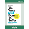 You Were Not Born to Suffer: How to Overcome Fear, Insecurity and Depression and Love Yourself Back to Happiness, Confidence and Peace (16pt Large Pri - Paperback