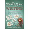 The Mental Game of Writing: How to Overcome Obstacles, Stay Creative and Product - Paperback