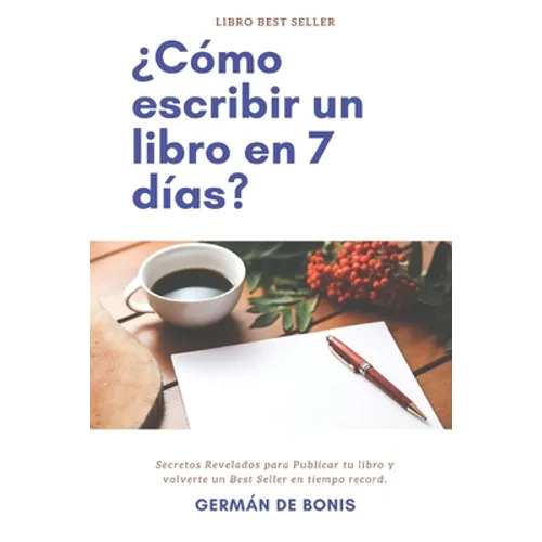 ¿Cómo escribir un libro en 7 días?: Secretos Revelados para Publicar tu libro y volverte un Best Seller en tiempo record. - Paperback