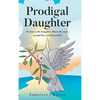 Prodigal Daughter: He Ran to His Daughter, Threw His Arms Around Her, and Kissed Her - Hardcover