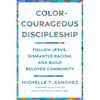 Color-Courageous Discipleship: Follow Jesus, Dismantle Racism, and Build Beloved Community - Paperback