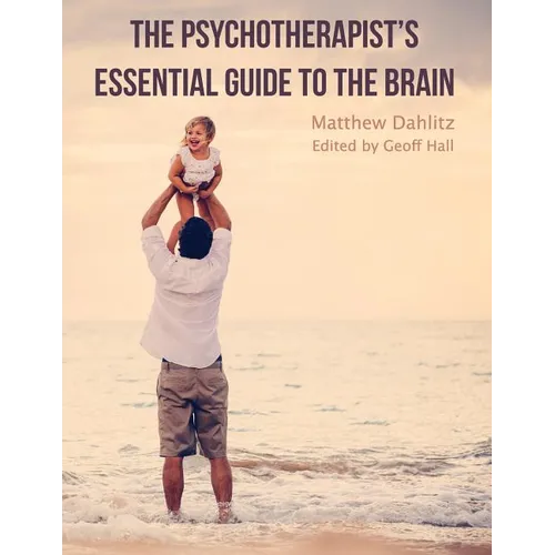 The Psychotherapist's Essential Guide to the Brain - Paperback