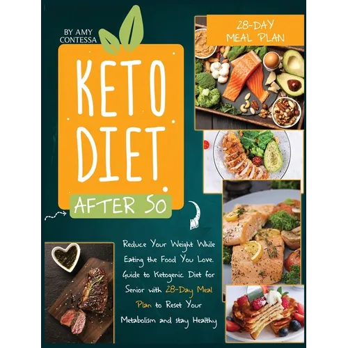 Keto Diet After 50: Reduce Your Weight While Eating the Food You Love. A Guide to Ketogenic Diet for Senior with a 28-Day Meal Plan to Reset Your Meta - Hardcover