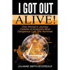 I Got Out Alive!: One Woman's Journey Outside of America's Most Dangerous Cult, The Illuminati - Paperback