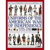 An Illustrated Encyclopedia Uniforms: American War of Independence 1775-1783: An Expert In-Depth Reference on the Armies of the War of the Independenc - Hardcover