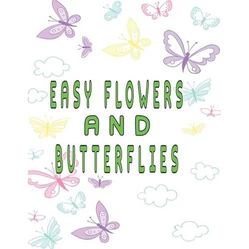 easy flowers and butterflies: easy flowers and butterflies adult coloring book - Paperback