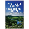 How to Use Frolov Breathing Device (Instructions) - Paperback