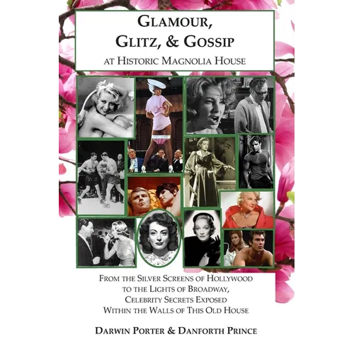 Glamour, Glitz, & Gossip at Historic Magnolia House: From the Silver Screens of Hollywood to the Lights of Broadway, Celebrity Secrets Exposed Within - Paperback