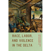 Race, Labor, and Violence in the Delta: Essays to Mark the Centennial of the Elaine Massacre - Paperback