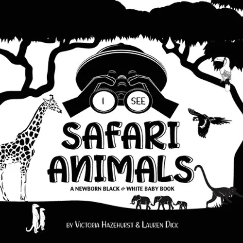 I See Safari Animals: A Newborn Black & White Baby Book (High-Contrast Design & Patterns) (Giraffe, Elephant, Lion, Tiger, Monkey, Zebra, and More!) ( - Paperback