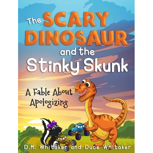 The Scary Dinosaur and The Stinky Skunk: A Fable About Apologizing - Hardcover